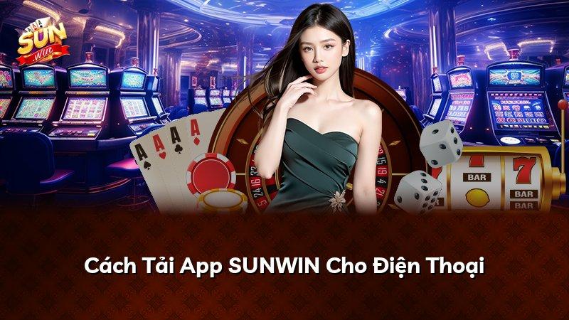 Cách Tải App SUNWIN Cho Điện Thoại
