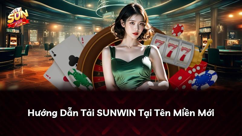 Hướng Dẫn Tải SUNWIN Tại Tên Miền Mới