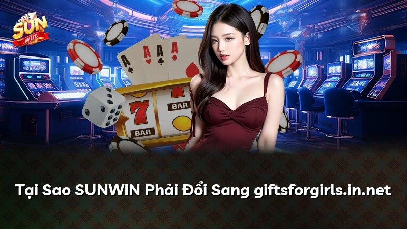 Tại Sao SUNWIN Phải Đổi Sang giftsforgirls.in.net